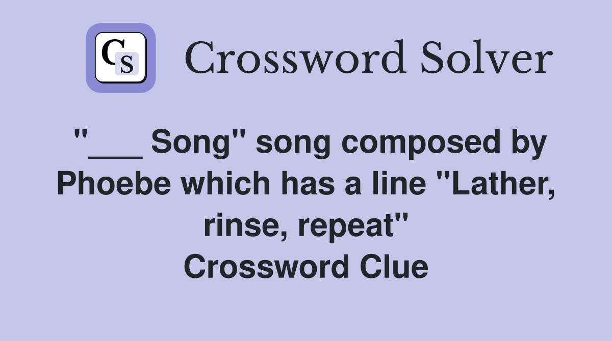 Song" song composed by Phoebe which has a line "Lather, rinse, repeat